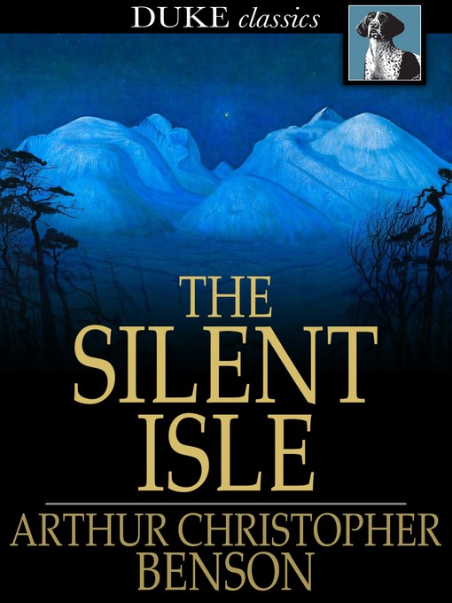 Title details for The Silent Isle by Arthur Christopher Benson - Available